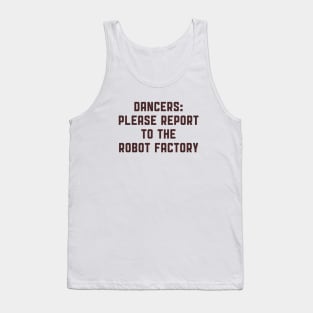 Dancers: Please Report to the Robot Factory Tank Top